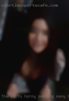 Theres to horny seeking many fake ass girls on here near Texas.